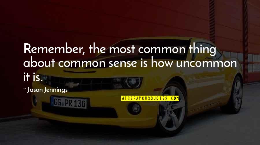 Common Sense Quotes By Jason Jennings: Remember, the most common thing about common sense