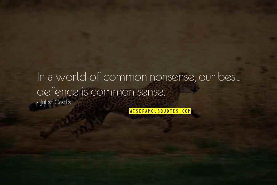 Common Sense Quotes By Juliet Castle: In a world of common nonsense, our best