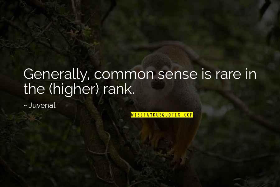 Common Sense Quotes By Juvenal: Generally, common sense is rare in the (higher)