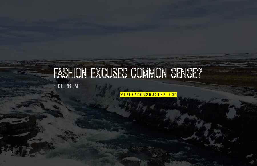 Common Sense Quotes By K.F. Breene: Fashion excuses common sense?