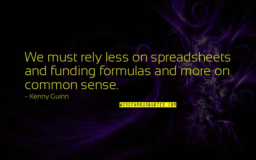 Common Sense Quotes By Kenny Guinn: We must rely less on spreadsheets and funding