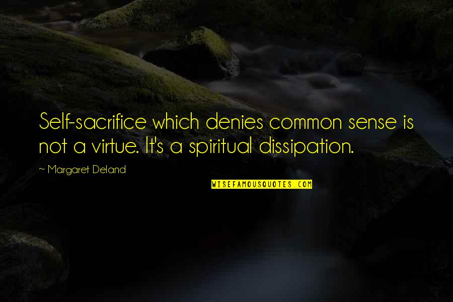 Common Sense Quotes By Margaret Deland: Self-sacrifice which denies common sense is not a