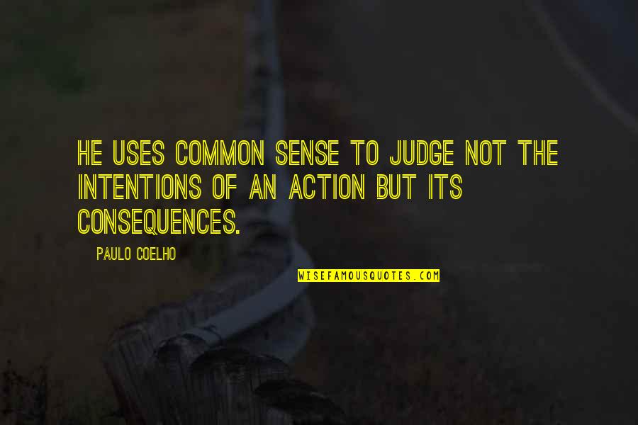 Common Sense Quotes By Paulo Coelho: He uses common sense to judge not the