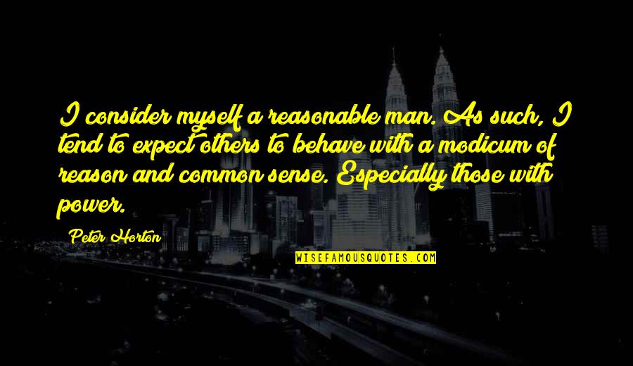 Common Sense Quotes By Peter Horton: I consider myself a reasonable man. As such,