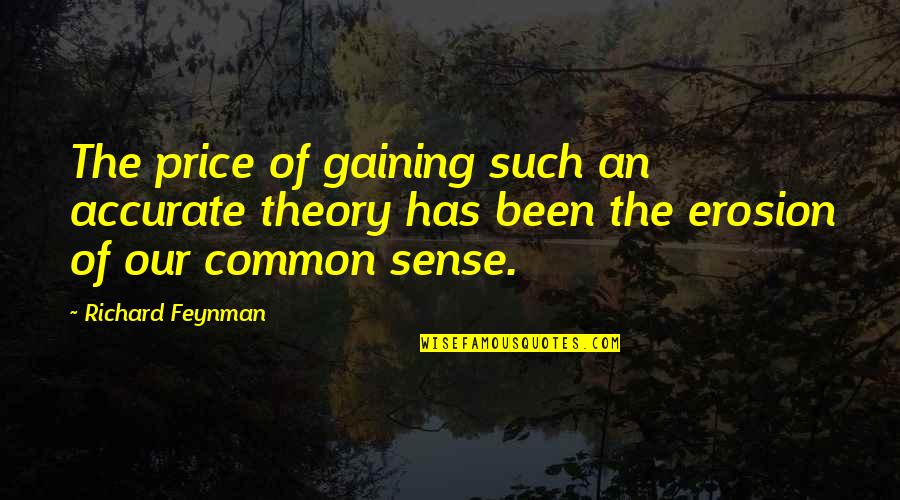 Common Sense Quotes By Richard Feynman: The price of gaining such an accurate theory