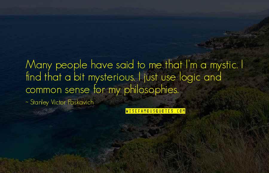 Common Sense Quotes By Stanley Victor Paskavich: Many people have said to me that I'm