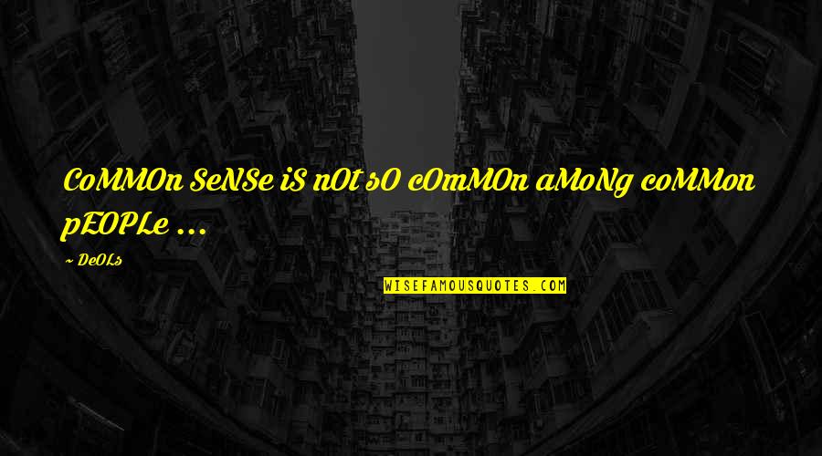 Common Sense Quotes Quotes By DeOLs: CoMMOn SeNSe iS nOt sO cOmMOn aMoNg coMMon
