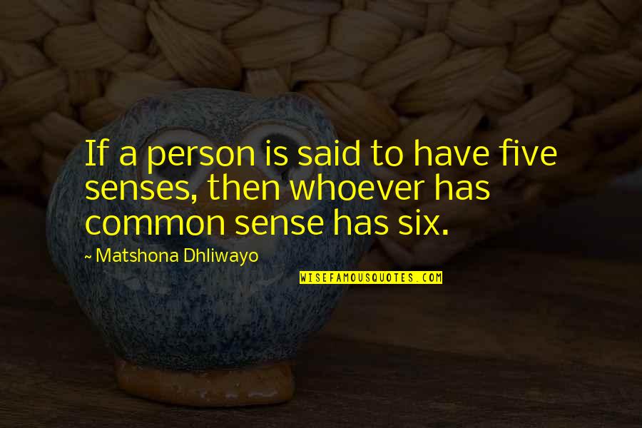 Common Sense Quotes Quotes By Matshona Dhliwayo: If a person is said to have five