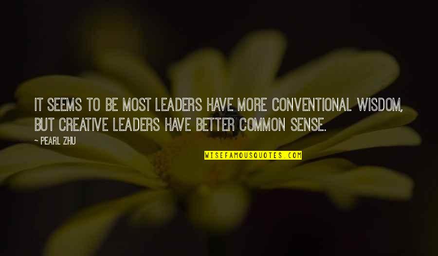 Common Sense Quotes Quotes By Pearl Zhu: It seems to be most leaders have more