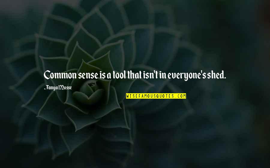 Common Sense Quotes Quotes By Tanya Masse: Common sense is a tool that isn't in