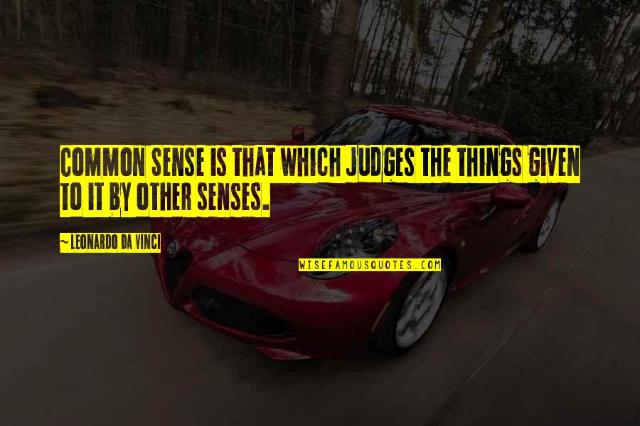 Common Senses Quotes By Leonardo Da Vinci: Common Sense is that which judges the things