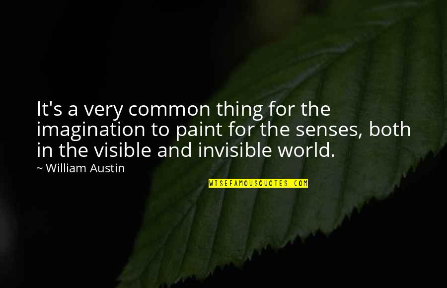 Common Senses Quotes By William Austin: It's a very common thing for the imagination