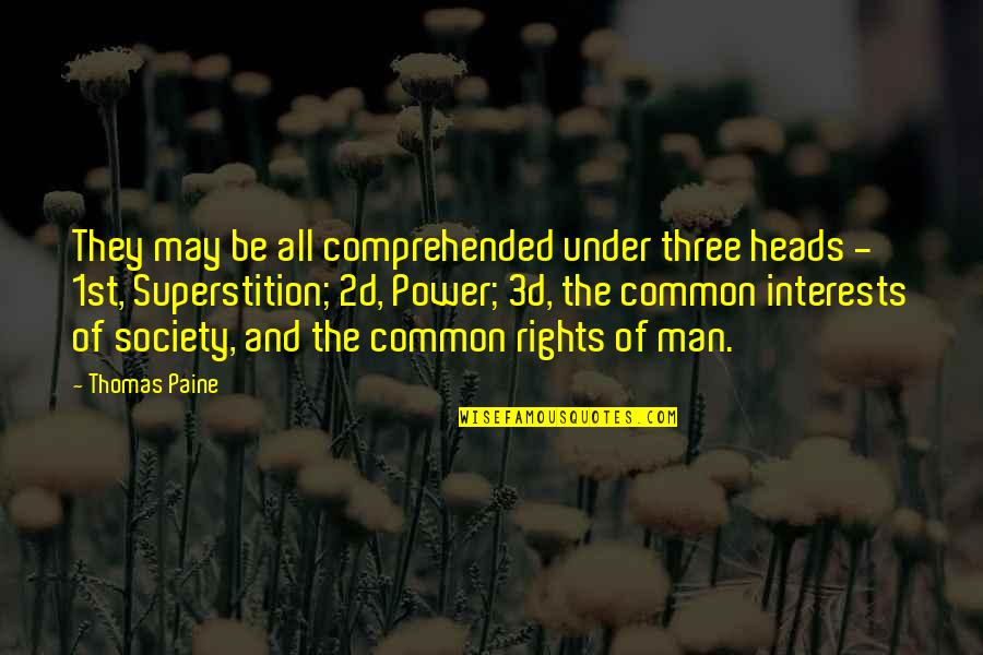 Common Superstition Quotes By Thomas Paine: They may be all comprehended under three heads