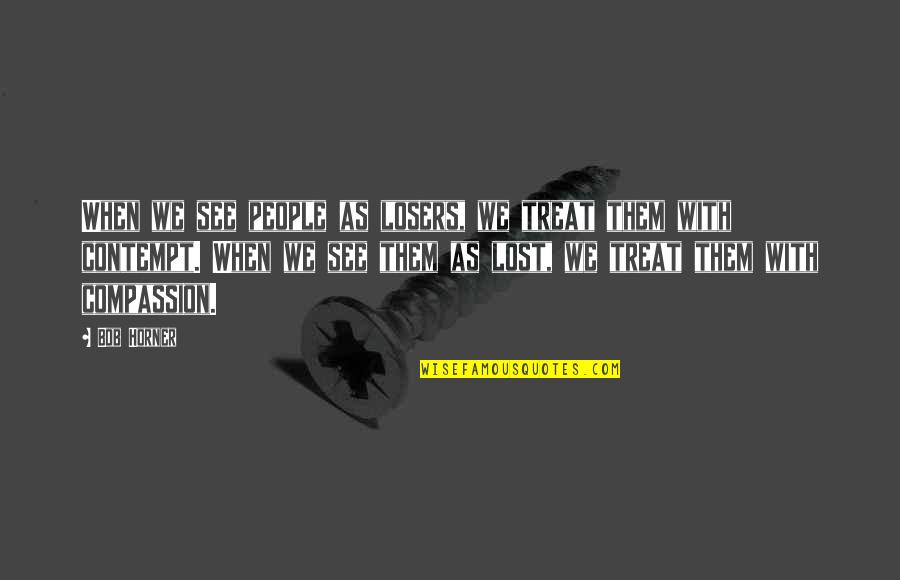 Common Syrian Quotes By Bob Horner: When we see people as losers, we treat