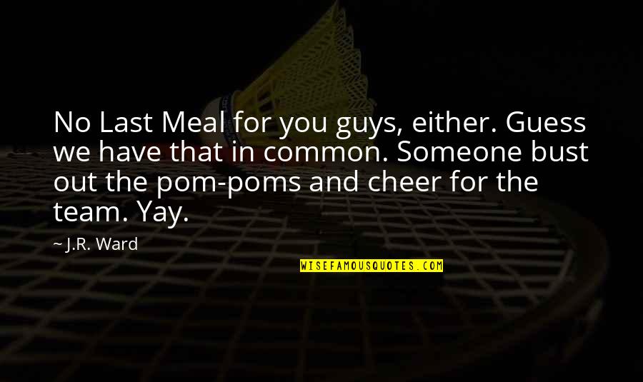 Common Team Quotes By J.R. Ward: No Last Meal for you guys, either. Guess