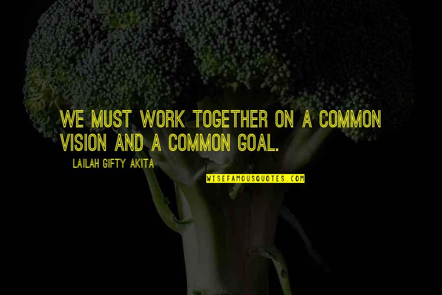Common Team Quotes By Lailah Gifty Akita: We must work together on a common vision