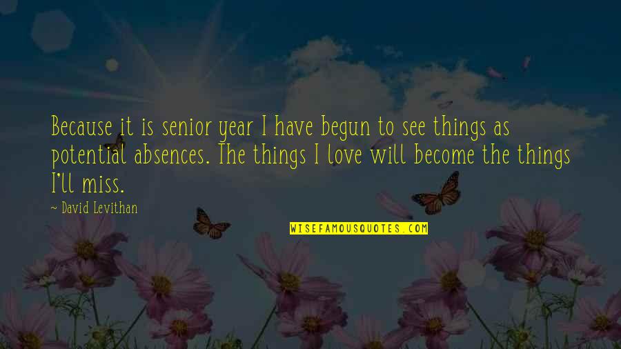 Common Things Of Life Quotes By David Levithan: Because it is senior year I have begun Common Things Of Life Quotes By David Levithan: Because it is senior year I have begun