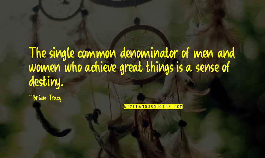 Common Things Quotes By Brian Tracy: The single common denominator of men and women