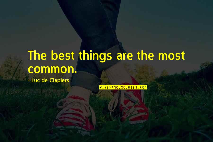 Common Things Quotes By Luc De Clapiers: The best things are the most common.