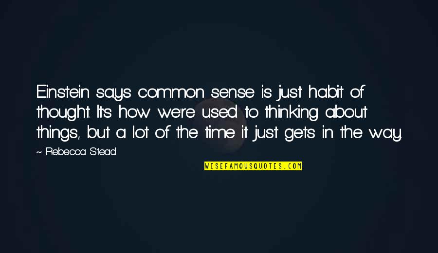 Common Things Quotes By Rebecca Stead: Einstein says common sense is just habit of