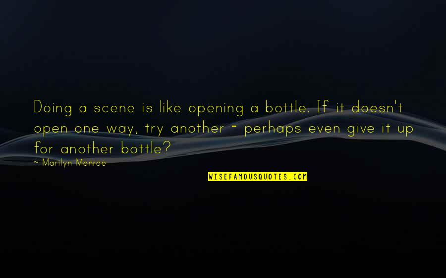 Common Troll Quotes By Marilyn Monroe: Doing a scene is like opening a bottle.