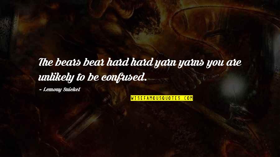 Common Vegan Quotes By Lemony Snicket: The bears bear hard hard yarn yarns you