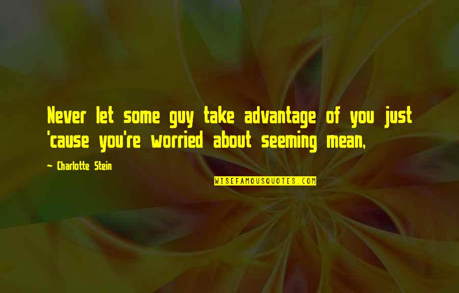 Common Vision Quotes By Charlotte Stein: Never let some guy take advantage of you