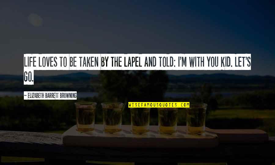 Common Vision Quotes By Elizabeth Barrett Browning: Life loves to be taken by the lapel