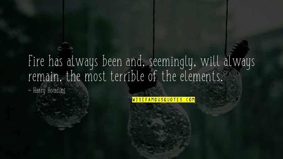 Common Vision Quotes By Harry Houdini: Fire has always been and, seemingly, will always