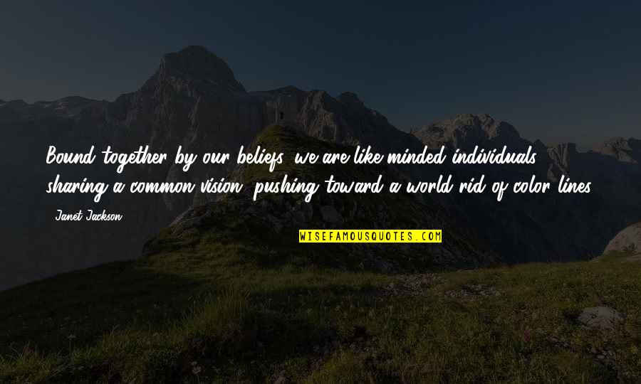 Common Vision Quotes By Janet Jackson: Bound together by our beliefs, we are like