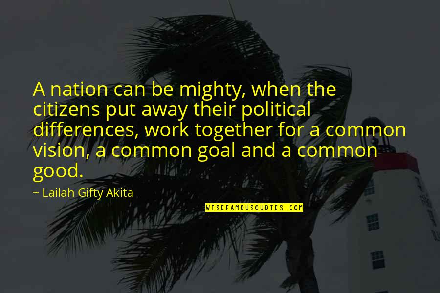 Common Vision Quotes By Lailah Gifty Akita: A nation can be mighty, when the citizens