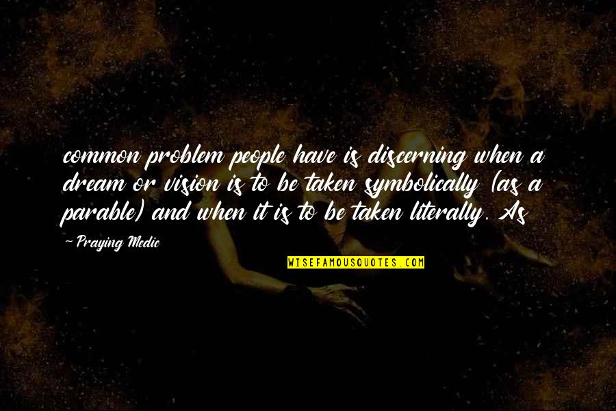 Common Vision Quotes By Praying Medic: common problem people have is discerning when a
