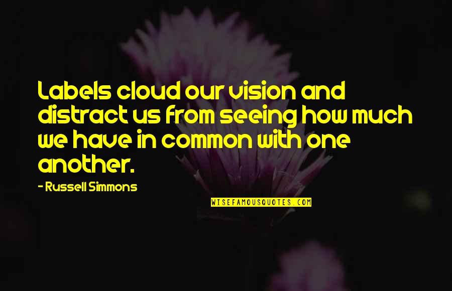 Common Vision Quotes By Russell Simmons: Labels cloud our vision and distract us from
