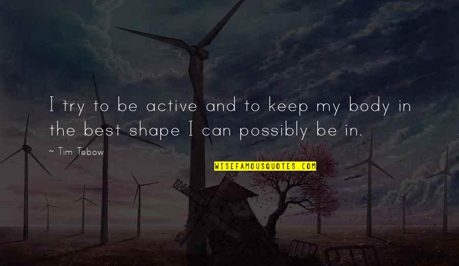 Common Vision Quotes By Tim Tebow: I try to be active and to keep