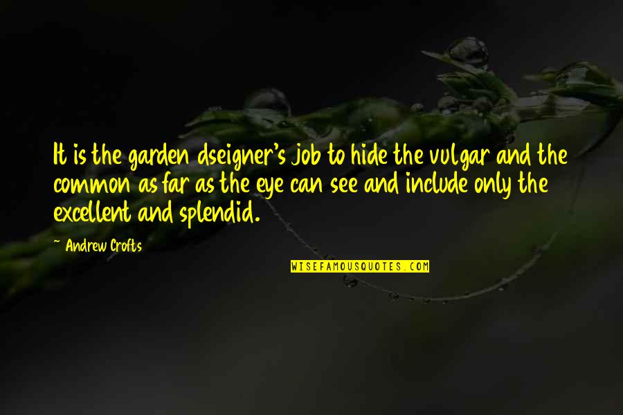 Common Vulgar Quotes By Andrew Crofts: It is the garden dseigner's job to hide