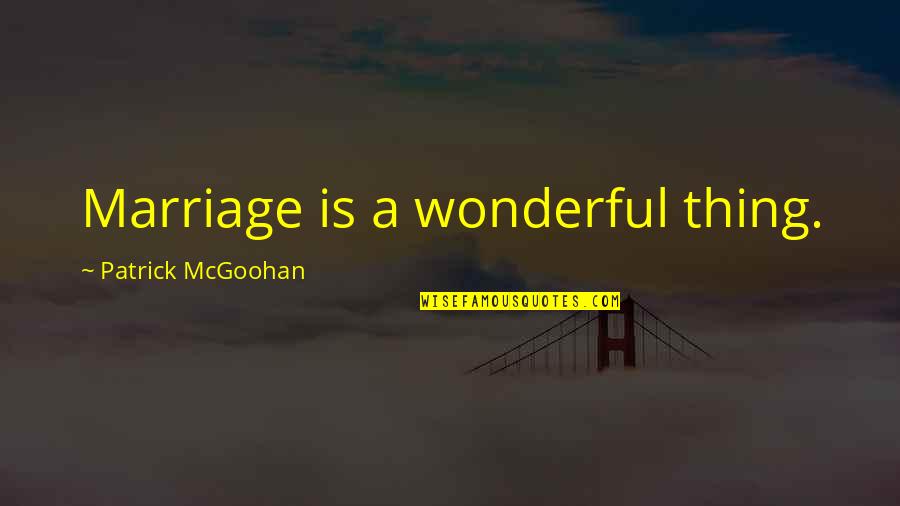 Common Vulgar Quotes By Patrick McGoohan: Marriage is a wonderful thing.
