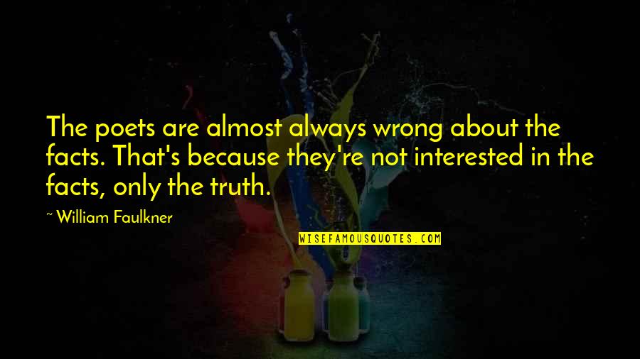 Common Vulgar Quotes By William Faulkner: The poets are almost always wrong about the