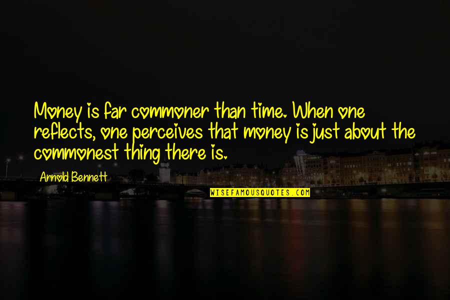 Commoner Quotes By Arnold Bennett: Money is far commoner than time. When one