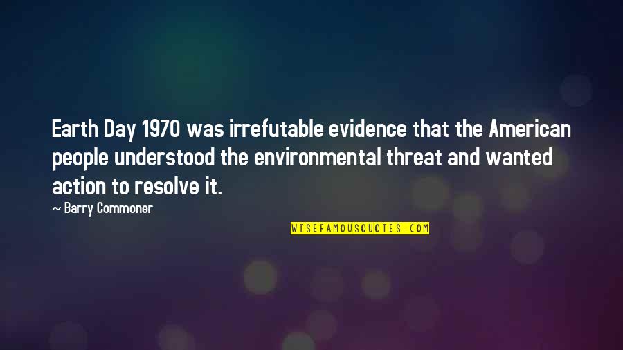 Commoner Quotes By Barry Commoner: Earth Day 1970 was irrefutable evidence that the