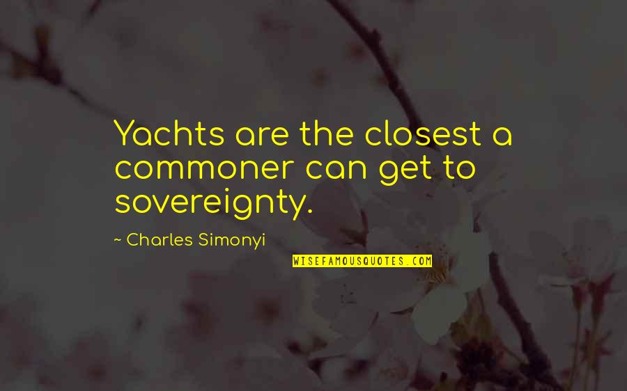 Commoner Quotes By Charles Simonyi: Yachts are the closest a commoner can get