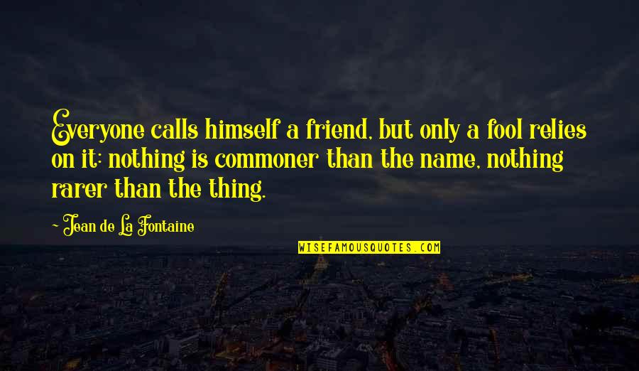 Commoner Quotes By Jean De La Fontaine: Everyone calls himself a friend, but only a