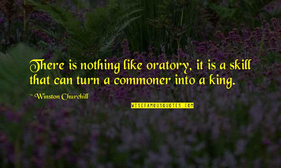 Commoner Quotes By Winston Churchill: There is nothing like oratory, it is a