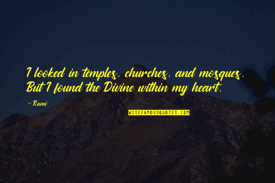 Commoners Coffee Quotes By Rumi: I looked in temples, churches, and mosques. But