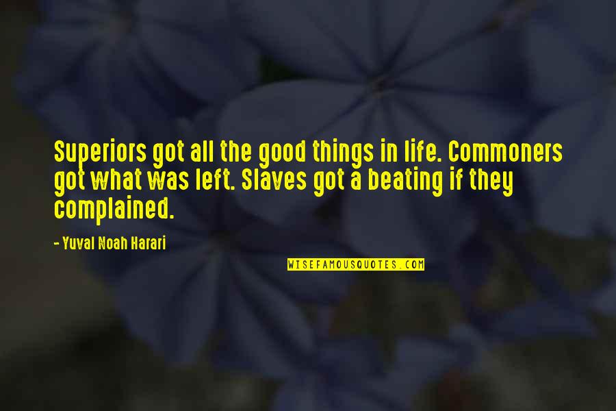 Commoners Quotes By Yuval Noah Harari: Superiors got all the good things in life.
