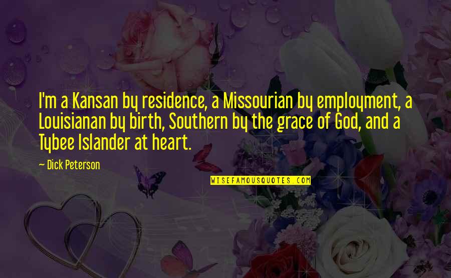 Commonest Religions Quotes By Dick Peterson: I'm a Kansan by residence, a Missourian by