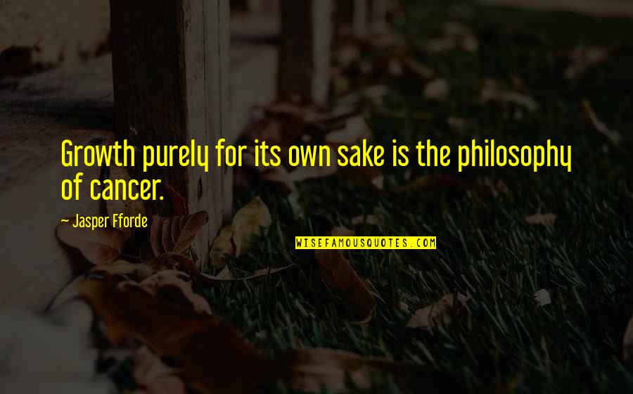 Commonest Surnames Quotes By Jasper Fforde: Growth purely for its own sake is the Commonest Surnames Quotes By Jasper Fforde: Growth purely for its own sake is the