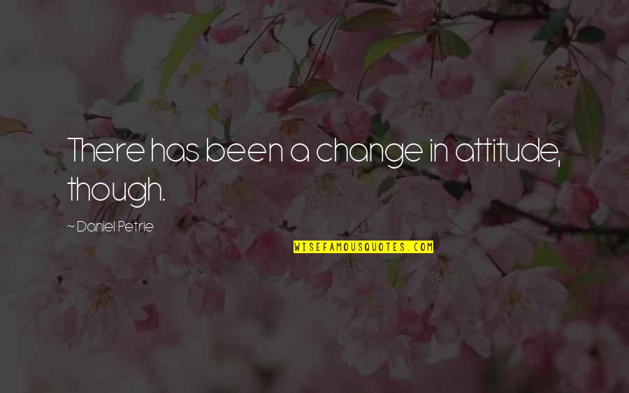 Commonfolk Quotes By Daniel Petrie: There has been a change in attitude, though. Commonfolk Quotes By Daniel Petrie: There has been a change in attitude, though.