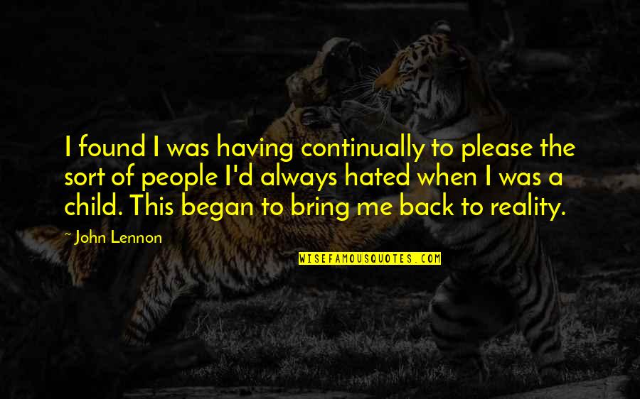 Commonly Misattributed Quotes By John Lennon: I found I was having continually to please