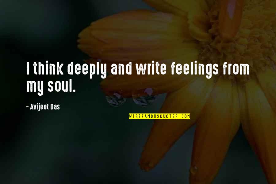 Commonly Misunderstood Quotes By Avijeet Das: I think deeply and write feelings from my