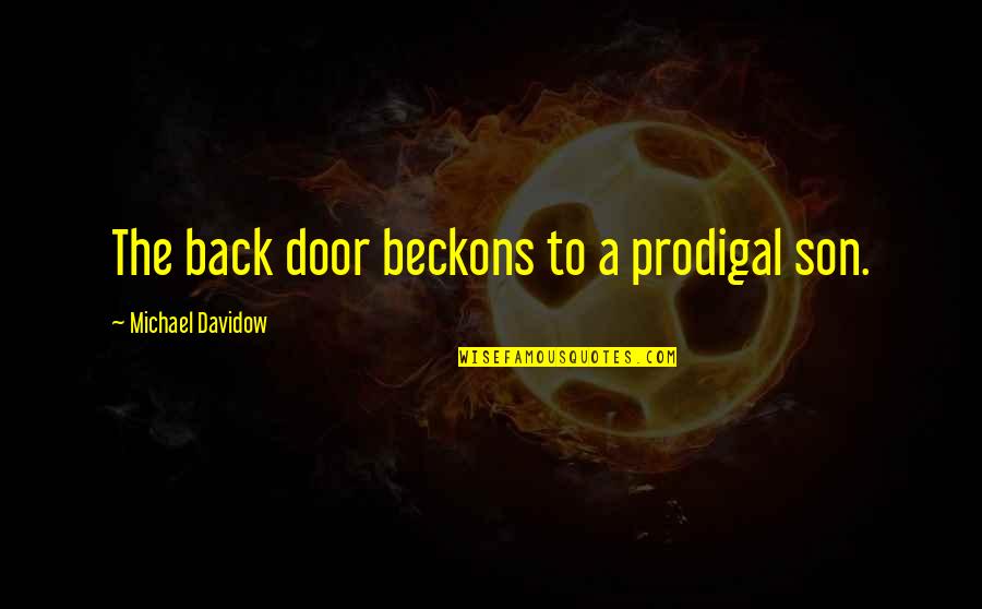 Commonly Used British Quotes By Michael Davidow: The back door beckons to a prodigal son.